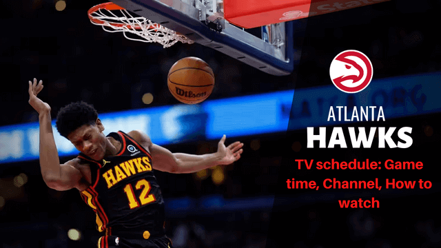 2023-24 Atlanta Hawks Schedule: Game time, Channel, How to watch